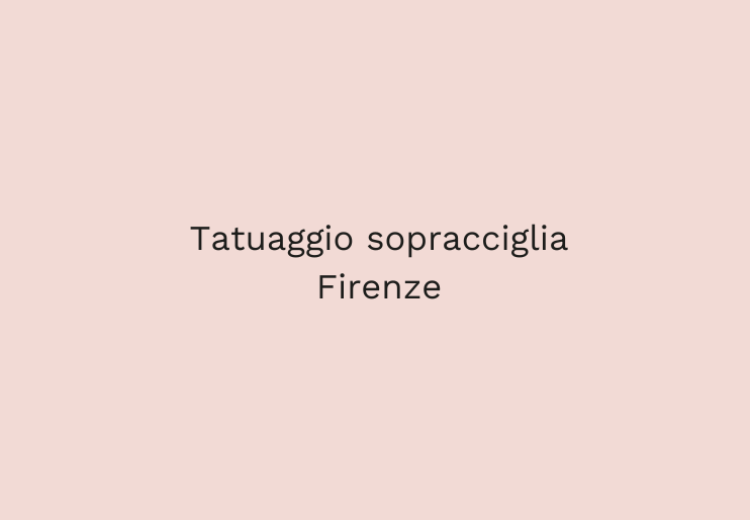 Tatuaggio sopracciglia Firenze: sopracciglia perfette, sempre Tatuaggio sopracciglia Firenze: sopracciglia perfette, sempre